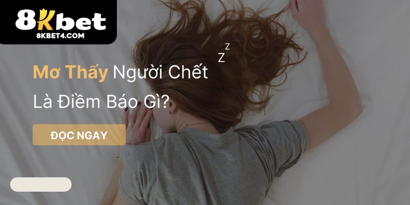Nằm mơ thấy người đã mất là điềm báo gì?