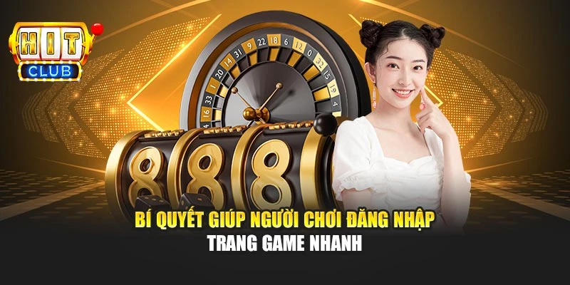 Bí quyết giúp người chơi đăng nhập trang game nhanh