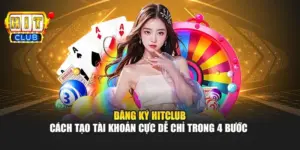Đăng Ký Hitclub – Cách Tạo Tài Khoản Cực Dễ Chỉ Trong 4 Bước