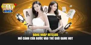 Đăng Nhập Hitclub - Mở Cánh Cửa Bước Vào Thế Giới Game Hot