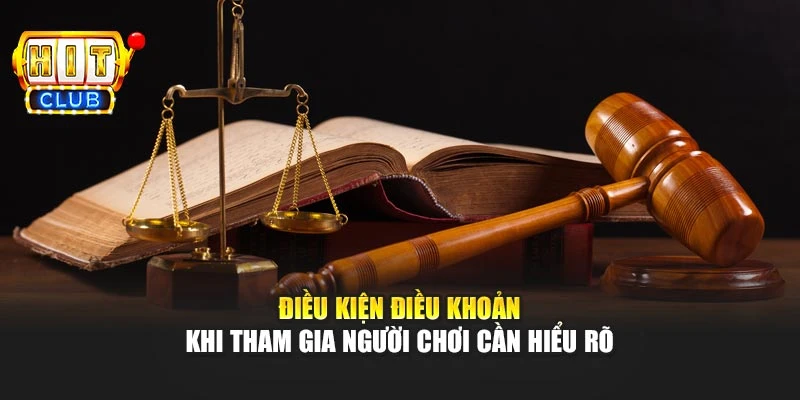 Điều kiện điều khoản khi tham gia người chơi cần hiểu rõ