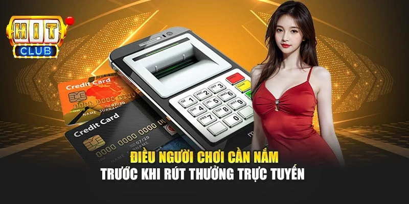 Điều người chơi cần nắm trước khi rút thưởng trực tuyến 