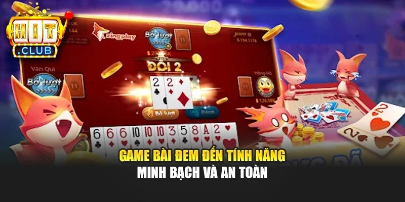 Game bài đem đến tính năng minh bạch và an toàn