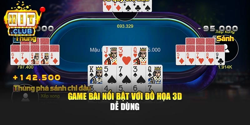 Game bài nổi bật với đồ họa 3D dễ dùng