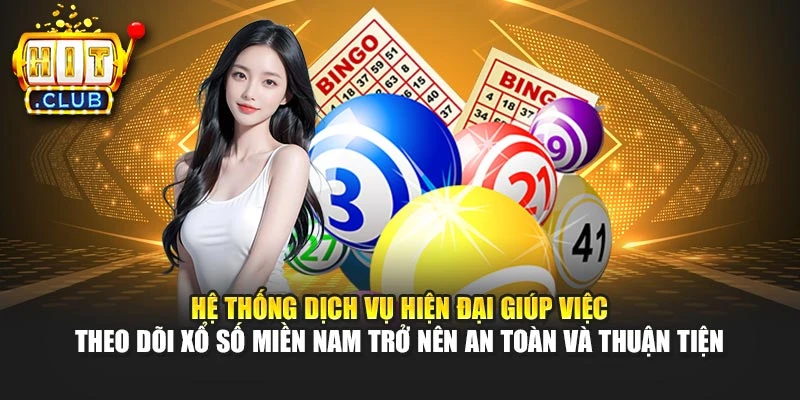 Hệ thống dịch vụ hiện đại giúp việc theo dõi xổ số miền Nam trở nên an toàn và thuận tiện