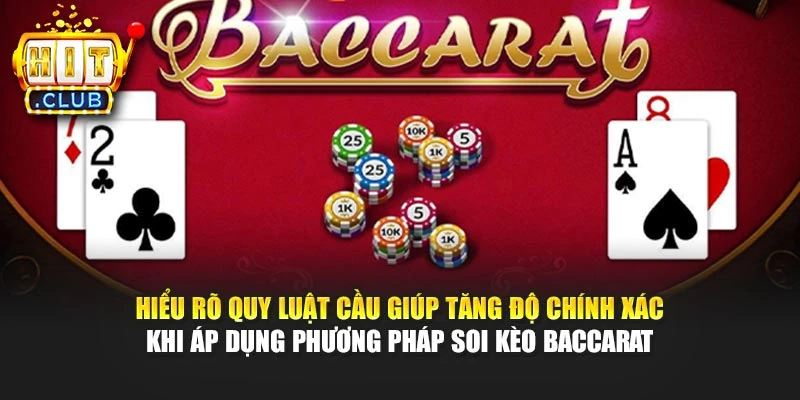 Hiểu rõ quy luật cầu giúp tăng độ chính xác khi áp dụng phương pháp soi kèo Baccarat