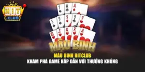 Mậu Binh Hitclub - Khám Phá Game Hấp Dẫn Với Thưởng Khủng