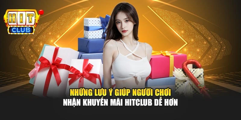 Những lưu ý giúp người chơi nhận khuyến mãi Hitclub dễ hơn
