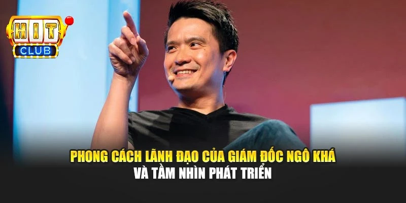 Phong cách lãnh đạo của giám đốc Ngô Khá và tầm nhìn phát triển