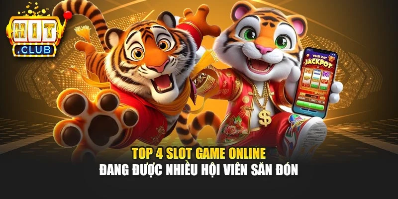 Top 4 slot game online đang được nhiều hội viên săn đón
