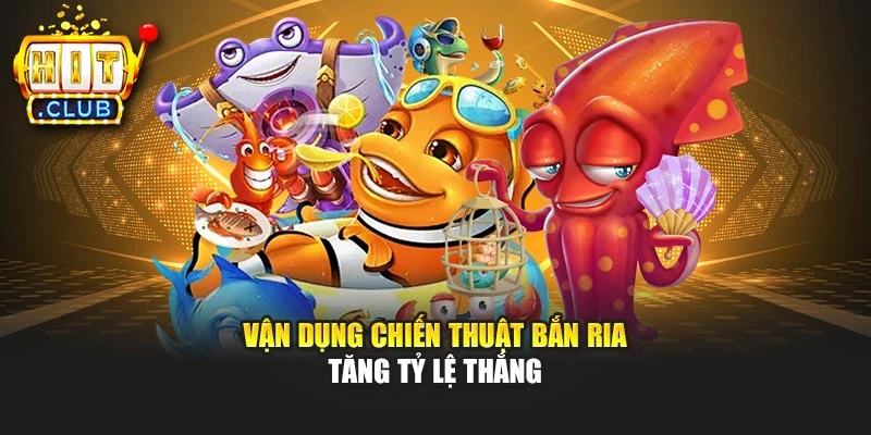 Vận dụng chiến thuật bắn ria tăng tỷ lệ thắng